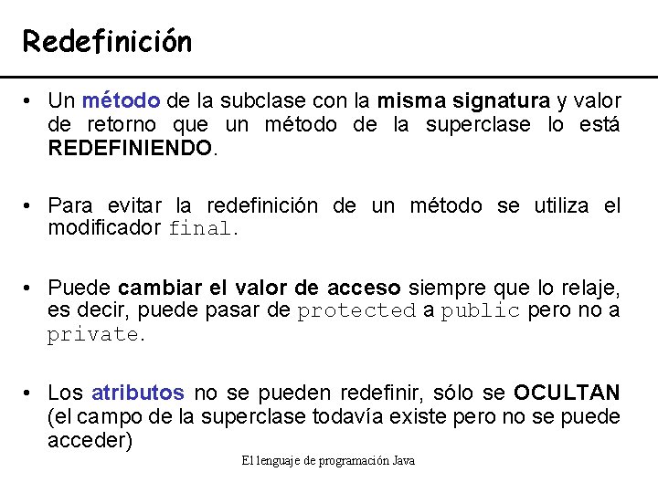 Redefinición • Un método de la subclase con la misma signatura y valor de