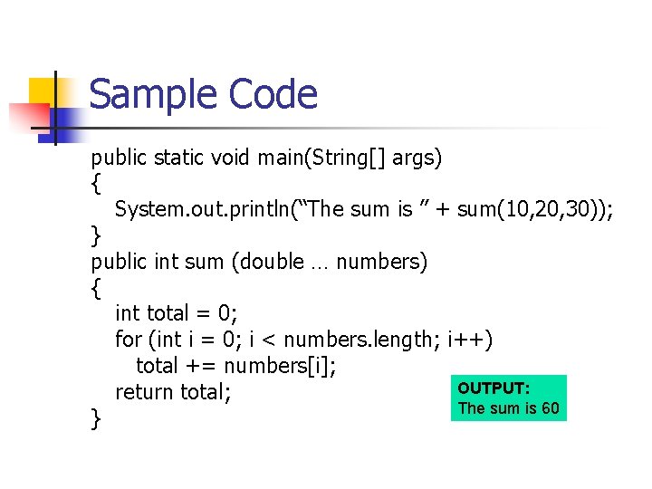 Sample Code public static void main(String[] args) { System. out. println(“The sum is ”