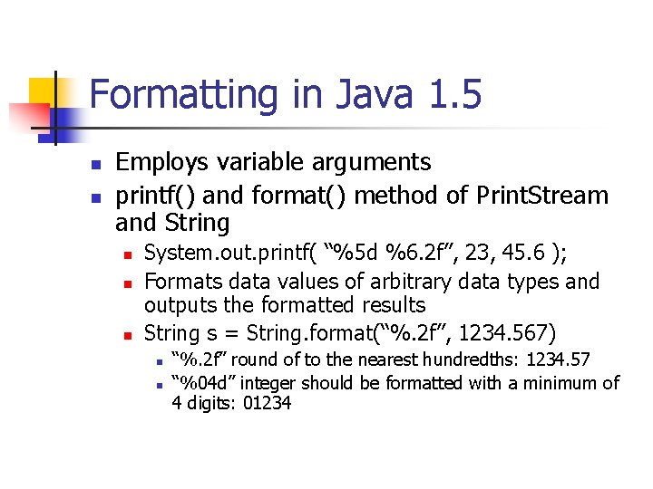 Formatting in Java 1. 5 n n Employs variable arguments printf() and format() method Formatting in Java 1. 5 n n Employs variable arguments printf() and format() method