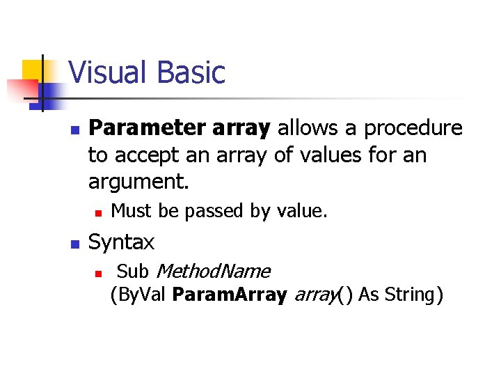 Visual Basic n Parameter array allows a procedure to accept an array of values Visual Basic n Parameter array allows a procedure to accept an array of values