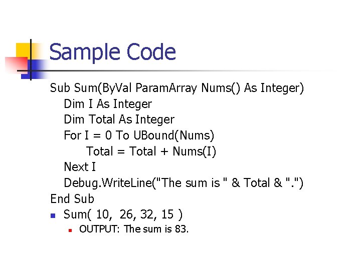Sample Code Sub Sum(By. Val Param. Array Nums() As Integer) Dim I As Integer Sample Code Sub Sum(By. Val Param. Array Nums() As Integer) Dim I As Integer
