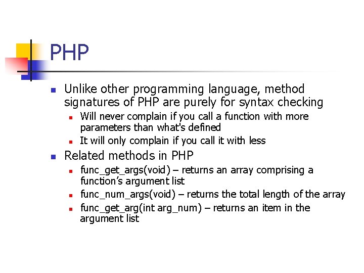 PHP n Unlike other programming language, method signatures of PHP are purely for syntax PHP n Unlike other programming language, method signatures of PHP are purely for syntax