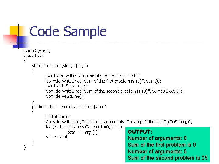 Code Sample using System; class Total { static void Main(string[] args) { //call sum