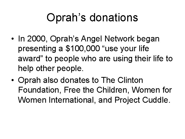 Oprah’s donations • In 2000, Oprah’s Angel Network began presenting a $100, 000 “use