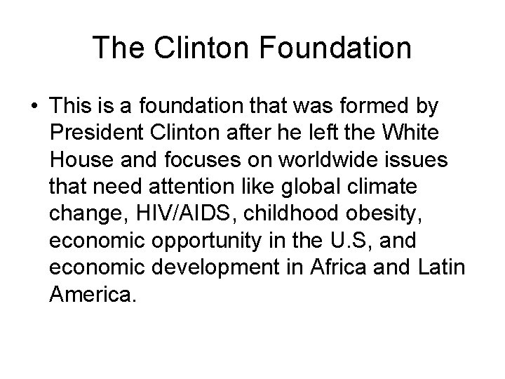 The Clinton Foundation • This is a foundation that was formed by President Clinton