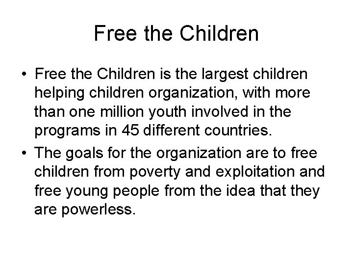 Free the Children • Free the Children is the largest children helping children organization,