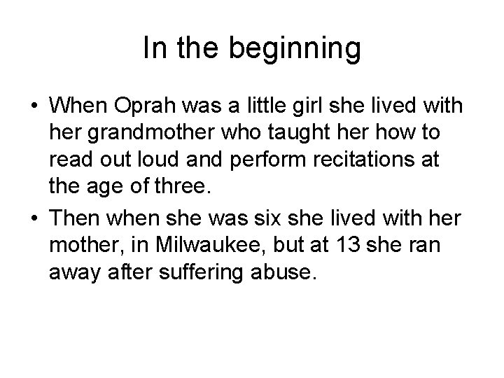 In the beginning • When Oprah was a little girl she lived with her