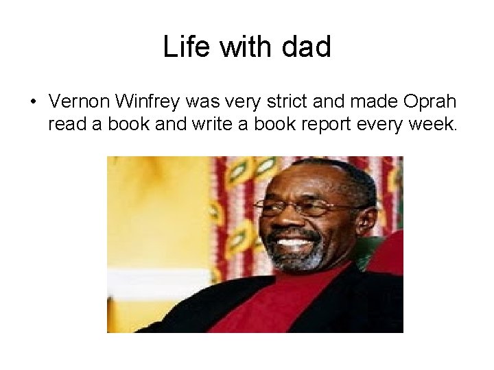 Life with dad • Vernon Winfrey was very strict and made Oprah read a