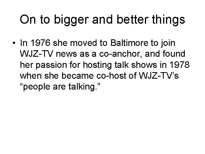 On to bigger and better things • In 1976 she moved to Baltimore to