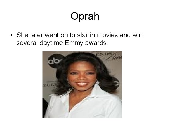 Oprah • She later went on to star in movies and win several daytime