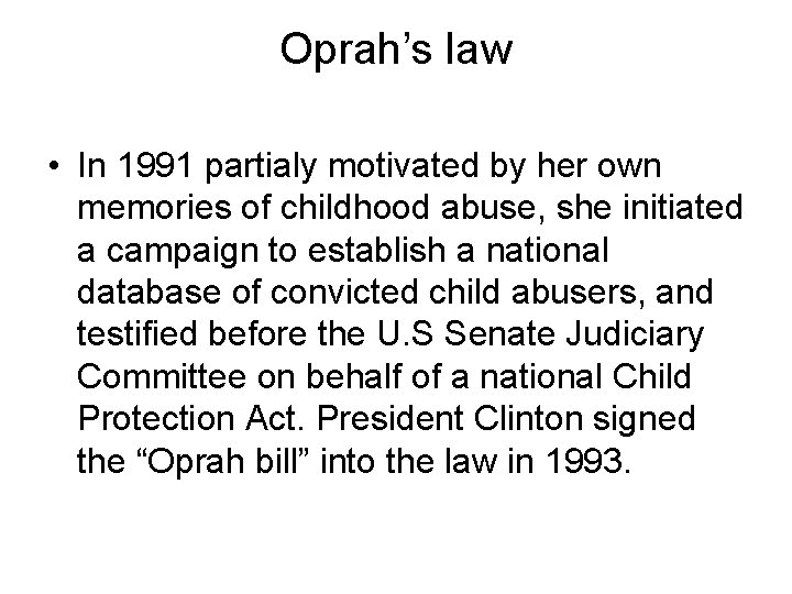 Oprah’s law • In 1991 partialy motivated by her own memories of childhood abuse,