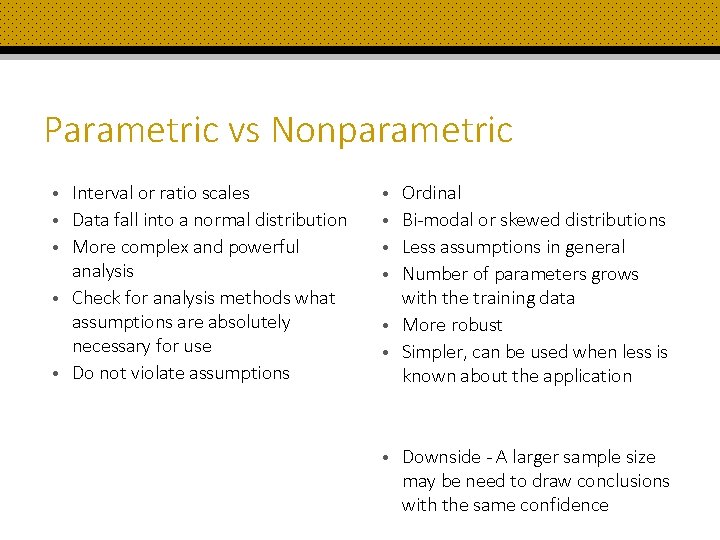 Parametric vs Nonparametric • Interval or ratio scales • Data fall into a normal