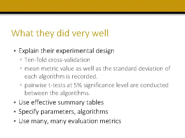 What they did very well • Explain their experimental design ▫ Ten-fold cross-validation ▫