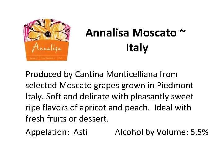 Annalisa Moscato ~ Italy Produced by Cantina Monticelliana from selected Moscato grapes grown in