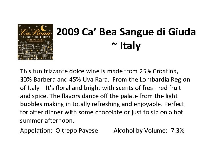 2009 Ca’ Bea Sangue di Giuda ~ Italy This fun frizzante dolce wine is