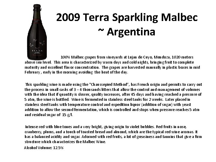 2009 Terra Sparkling Malbec ~ Argentina 100% Malbec grapes from vineyards at Lujan de