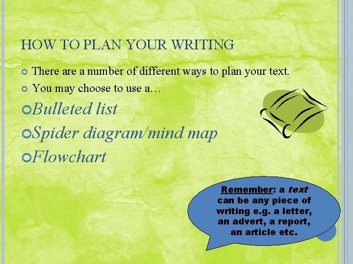 HOW TO PLAN YOUR WRITING There a number of different ways to plan your