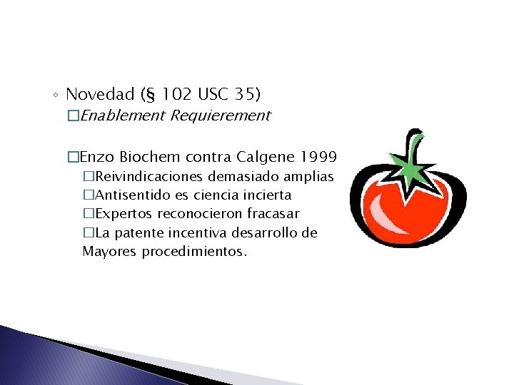 ◦ Novedad (§ 102 USC 35) �Enablement Requierement �Enzo Biochem contra Calgene 1999 �Reivindicaciones
