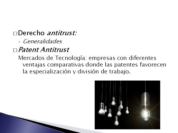 � Derecho antitrust: ◦ Generalidades � Patent Antitrust Mercados de Tecnología: empresas con diferentes