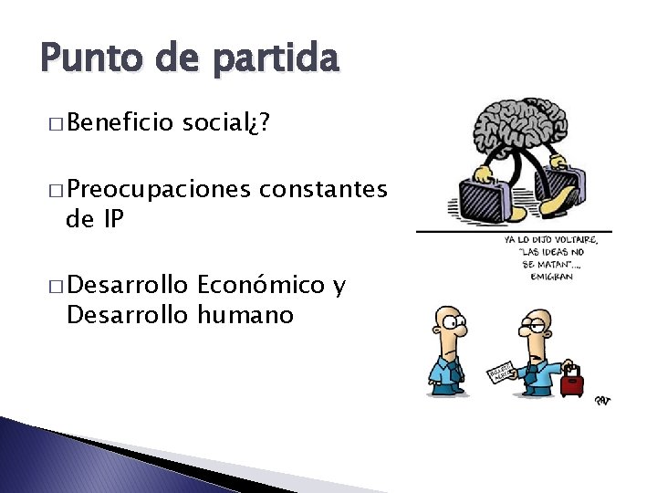 Punto de partida � Beneficio social¿? � Preocupaciones de IP � Desarrollo constantes Económico