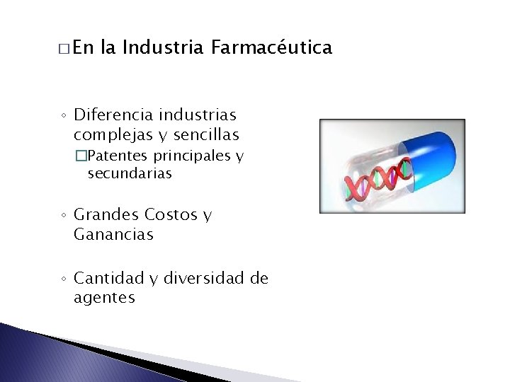 � En la Industria Farmacéutica ◦ Diferencia industrias complejas y sencillas �Patentes principales y