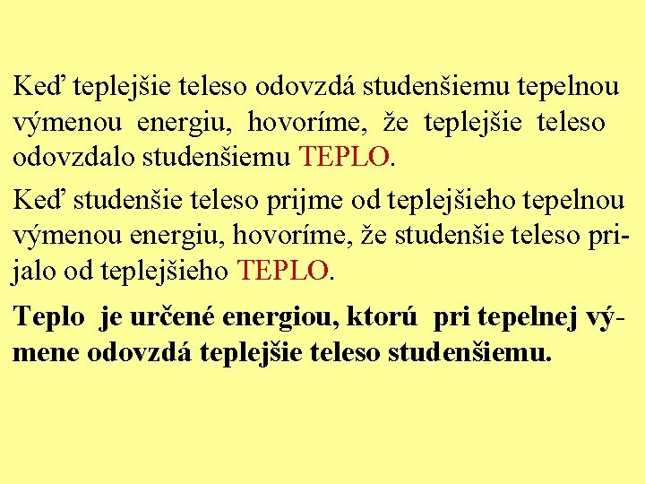 Keď teplejšie teleso odovzdá studenšiemu tepelnou výmenou energiu, hovoríme, že teplejšie teleso odovzdalo studenšiemu