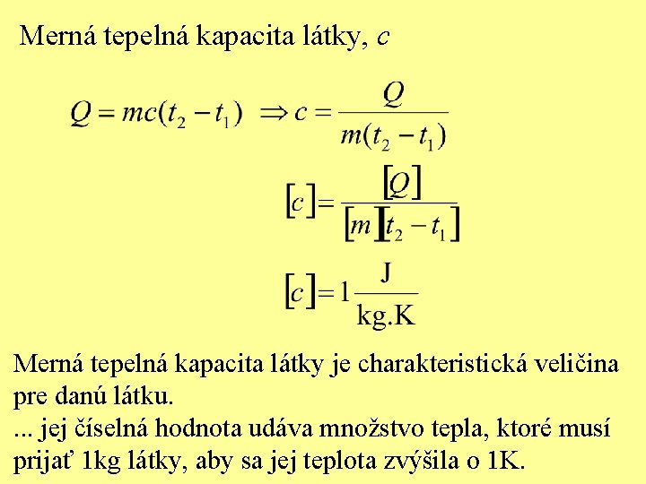 Merná tepelná kapacita látky, c Merná tepelná kapacita látky je charakteristická veličina pre danú