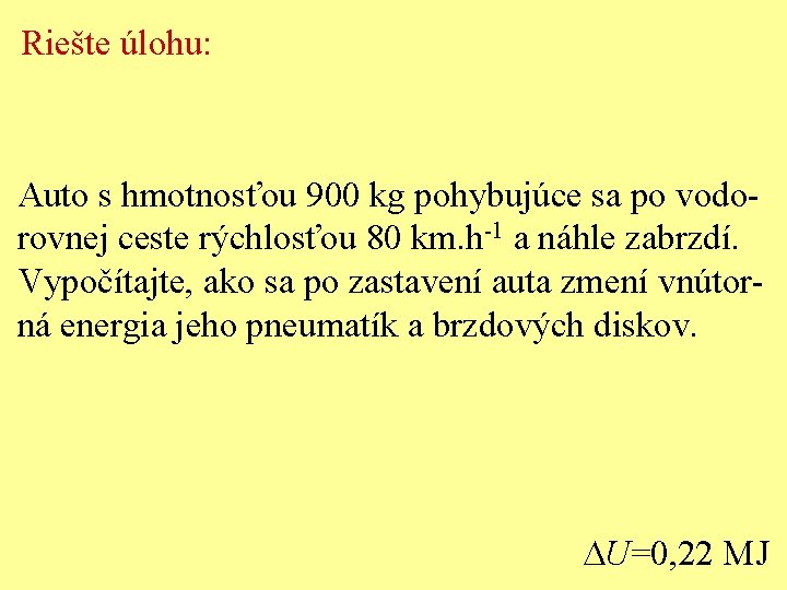 Riešte úlohu: Auto s hmotnosťou 900 kg pohybujúce sa po vodorovnej ceste rýchlosťou 80