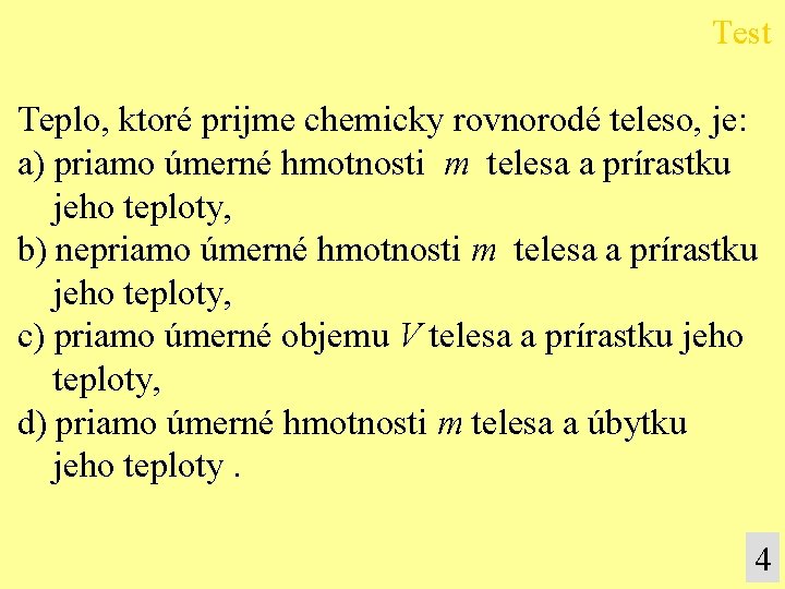 Test Teplo, ktoré prijme chemicky rovnorodé teleso, je: a) priamo úmerné hmotnosti m telesa