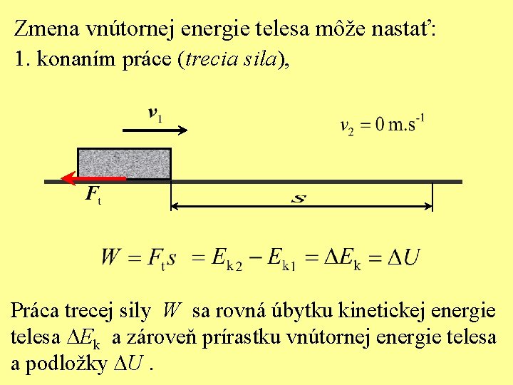 Zmena vnútornej energie telesa môže nastať: 1. konaním práce (trecia sila), Práca trecej sily