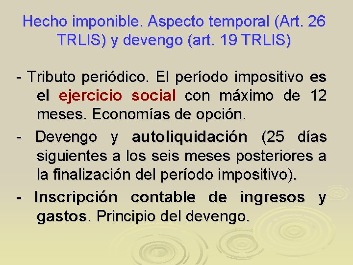 Hecho imponible. Aspecto temporal (Art. 26 TRLIS) y devengo (art. 19 TRLIS) - Tributo