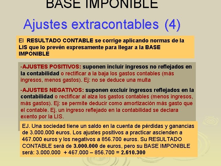 BASE IMPONIBLE Ajustes extracontables (4) El RESULTADO CONTABLE se corrige aplicando normas de la