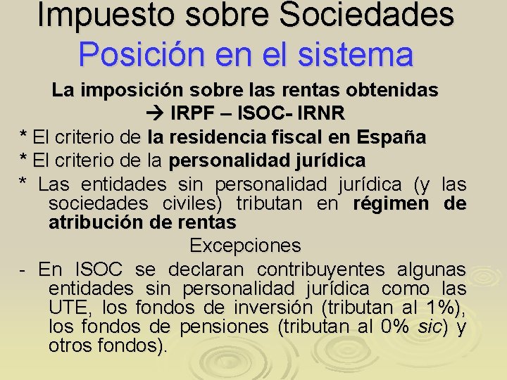 Impuesto sobre Sociedades Posición en el sistema La imposición sobre las rentas obtenidas IRPF