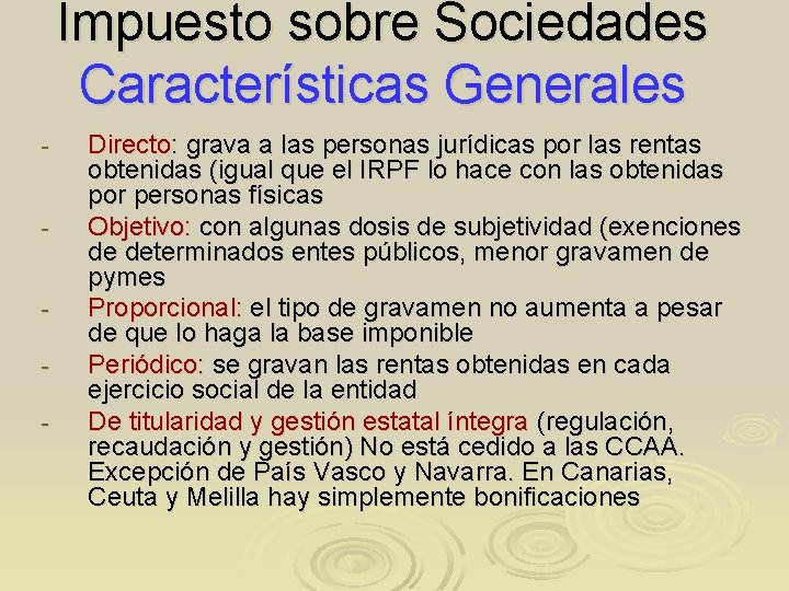 Impuesto sobre Sociedades Características Generales - - - Directo: grava a las personas jurídicas