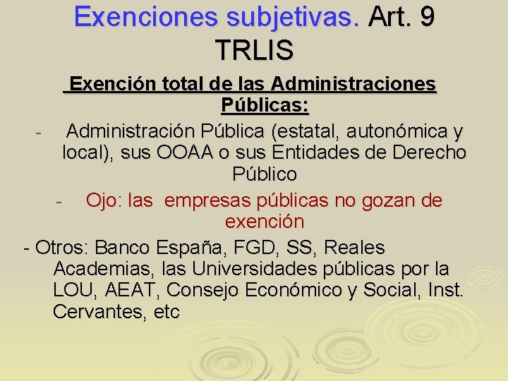 Exenciones subjetivas. Art. 9 TRLIS Exención total de las Administraciones Públicas: Administración Pública (estatal,