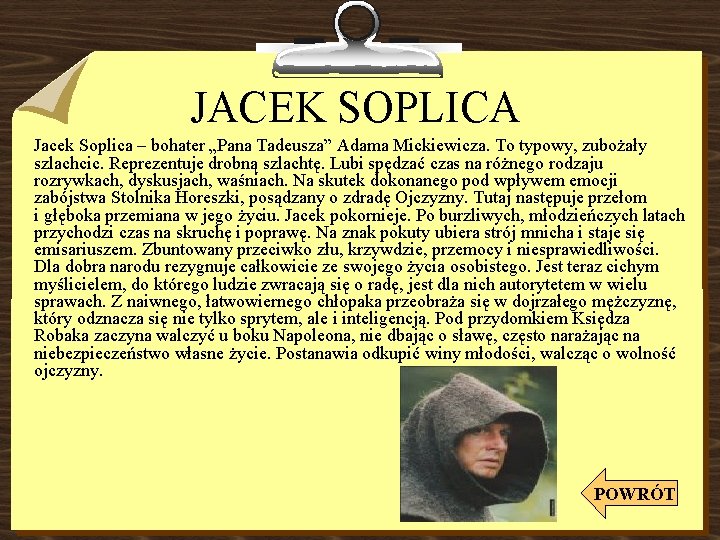 JACEK SOPLICA Jacek Soplica – bohater „Pana Tadeusza” Adama Mickiewicza. To typowy, zubożały szlachcic.