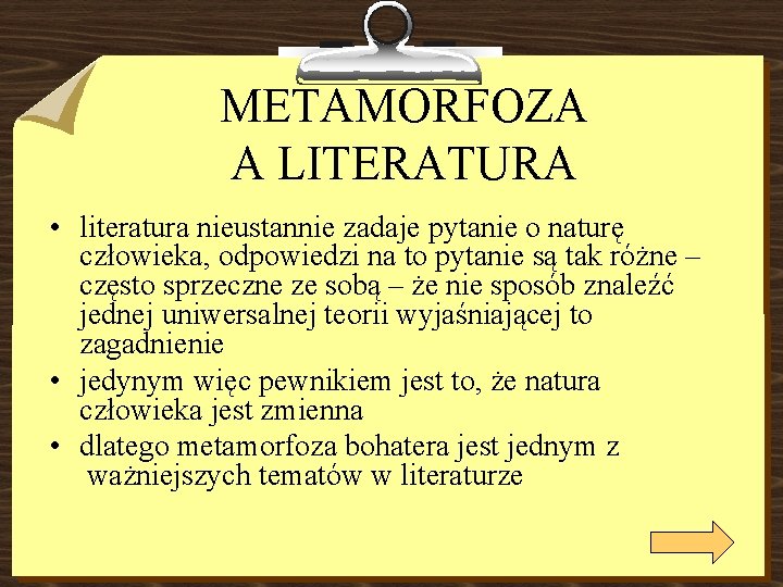 METAMORFOZA A LITERATURA • literatura nieustannie zadaje pytanie o naturę człowieka, odpowiedzi na to