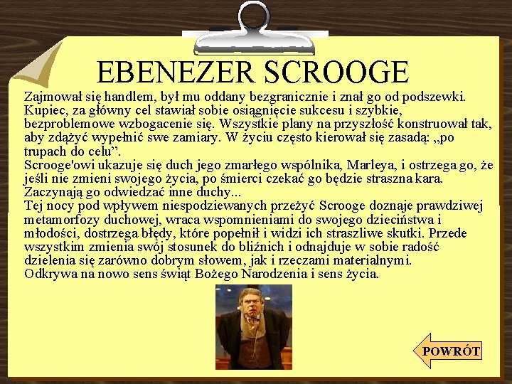 EBENEZER SCROOGE Zajmował się handlem, był mu oddany bezgranicznie i znał go od podszewki.