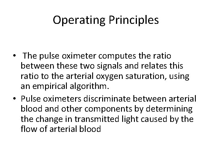 Operating Principles • The pulse oximeter computes the ratio between these two signals and