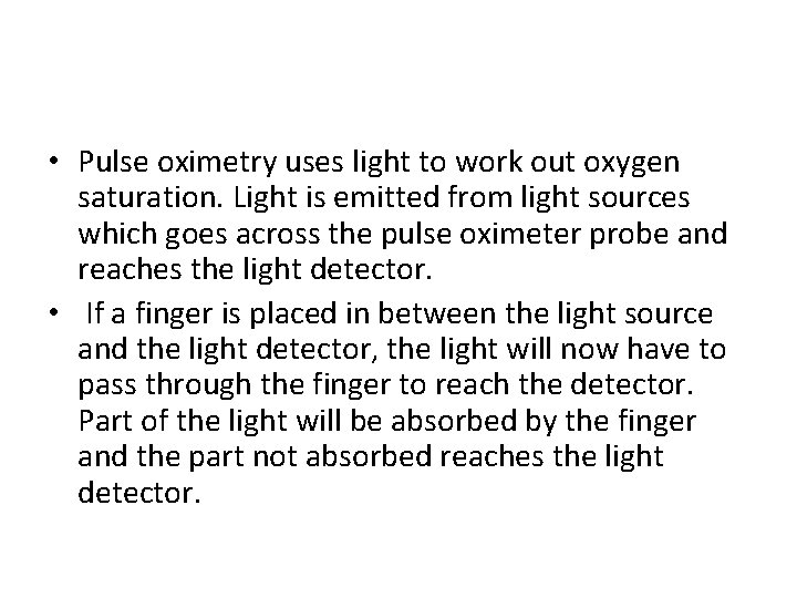  • Pulse oximetry uses light to work out oxygen saturation. Light is emitted