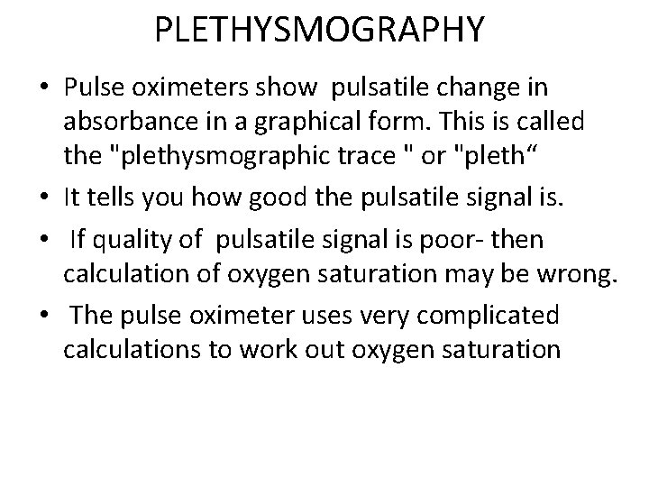PLETHYSMOGRAPHY • Pulse oximeters show pulsatile change in absorbance in a graphical form. This