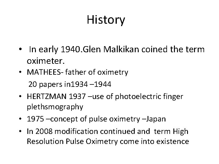 History • In early 1940. Glen Malkikan coined the term oximeter. • MATHEES- father