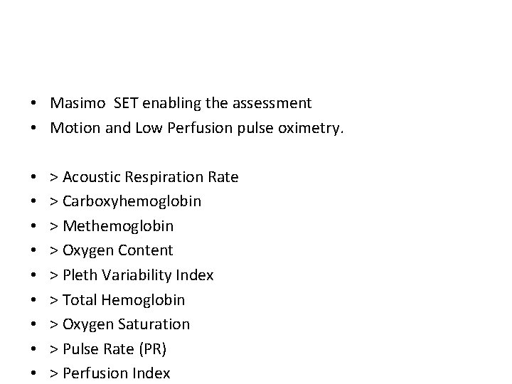  • Masimo SET enabling the assessment • Motion and Low Perfusion pulse oximetry.