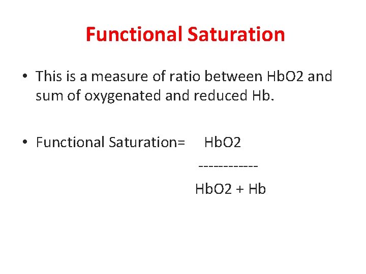 Functional Saturation • This is a measure of ratio between Hb. O 2 and