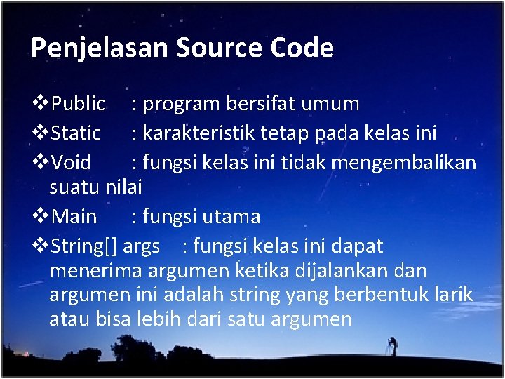 Penjelasan Source Code v. Public : program bersifat umum v. Static : karakteristik tetap