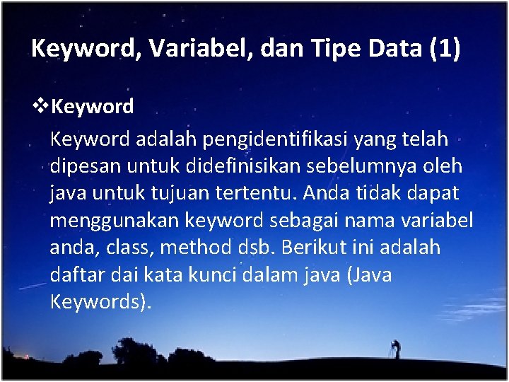 Keyword, Variabel, dan Tipe Data (1) v. Keyword adalah pengidentifikasi yang telah dipesan untuk