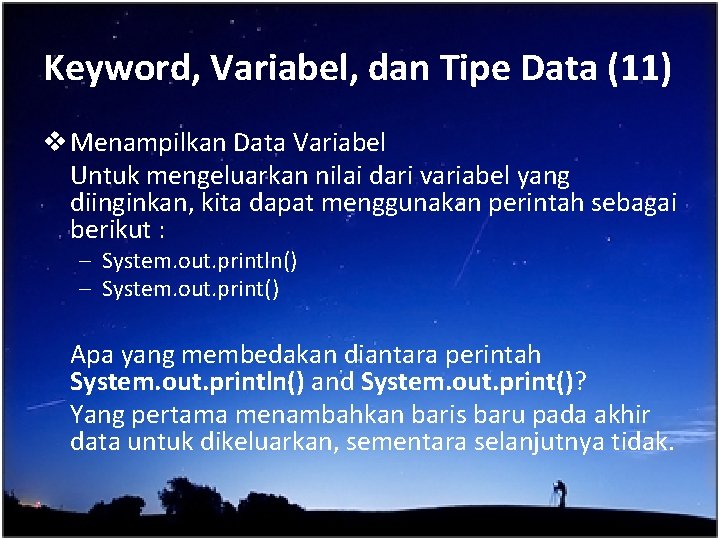 Keyword, Variabel, dan Tipe Data (11) v Menampilkan Data Variabel Untuk mengeluarkan nilai dari