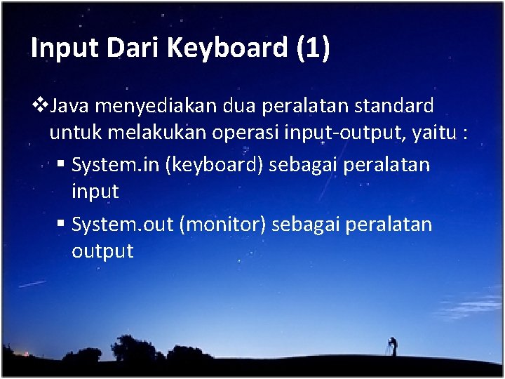 Input Dari Keyboard (1) v. Java menyediakan dua peralatan standard untuk melakukan operasi input-output,