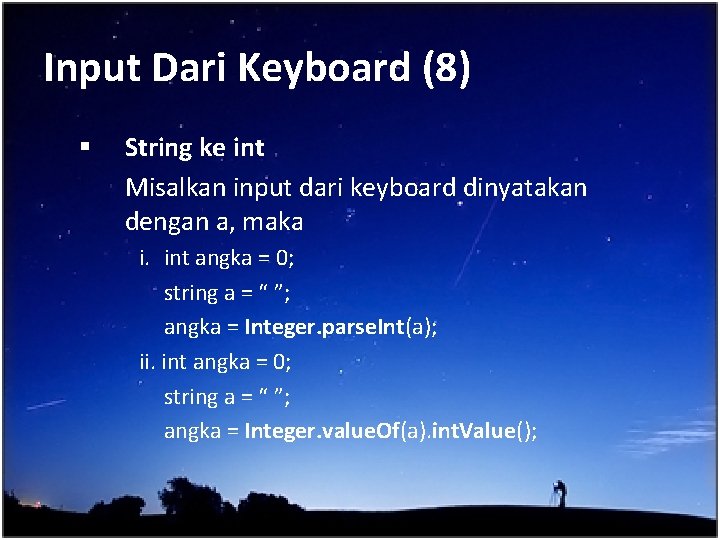 Input Dari Keyboard (8) § String ke int Misalkan input dari keyboard dinyatakan dengan