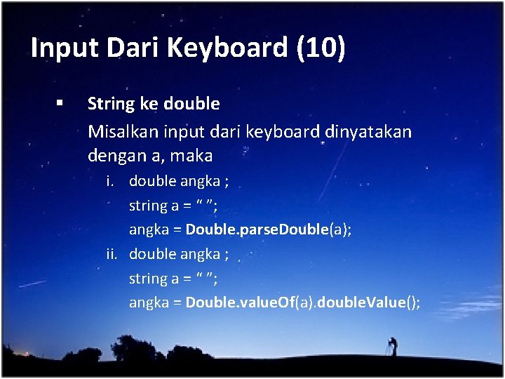 Input Dari Keyboard (10) § String ke double Misalkan input dari keyboard dinyatakan dengan